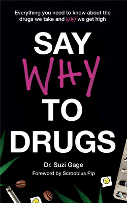 Say Why to Drugs: Everything You Need to Know About the Drugs We Take and Why We Get High PDF