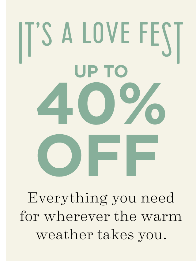 IT'S A LOVE FEST | UP TO 40% OFF
