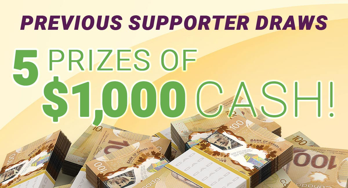 Previous Supporter Draws: 5 Prizes of $1000 Cash!