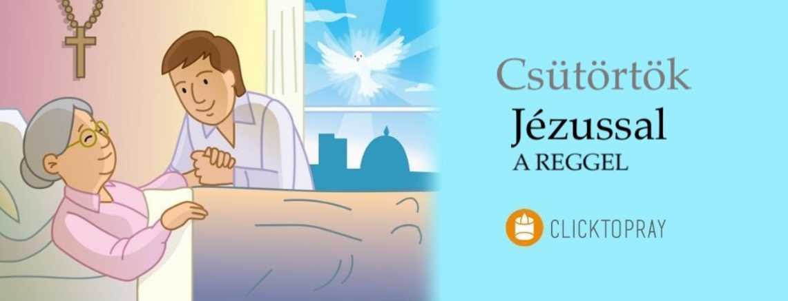 Imádkozzunk a pápával JÉZUSSAL a reggel CSÜTÖRTÖK