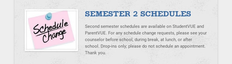 SEMESTER 2 SCHEDULES
Second semester schedules are available on StudentVUE and ParentVUE. For any...
