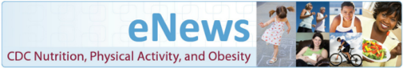 eNews - CDC Nutrition, Physical Activity, and Obesity