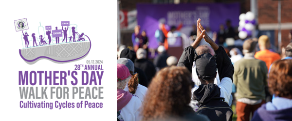 28th Annual Mother's Day Walk for Peace May 12, 2024 Cultivating Cycles of Peace