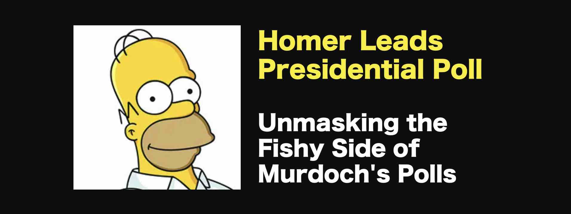 Homer Leads Presidential Poll. Unmasking the Fishy Side of Murdoch's Polls