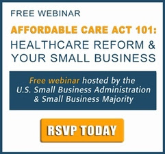 Free Affordable Care Act 101 webinar covering healthcare reform and your small business hosted by SBA and Small Business Majority. Click to RSVP today