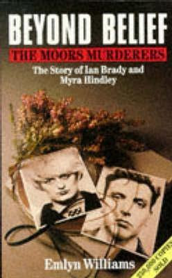 Beyond Belief: The Moors Murderers. The Story of Ian Brady and Myra Hindley. PDF