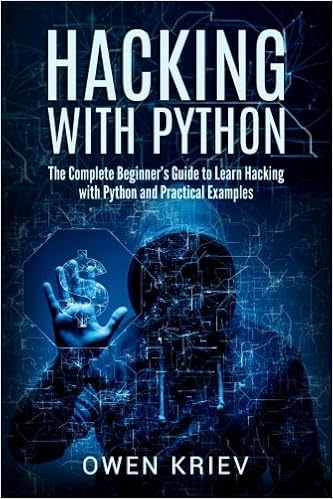 EBOOK Hacking With Python: The Complete Beginner's guide to learn hacking with Python, and Practical examples