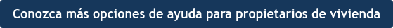 Conozca más opciones de ayuda para propietarios de vivienda