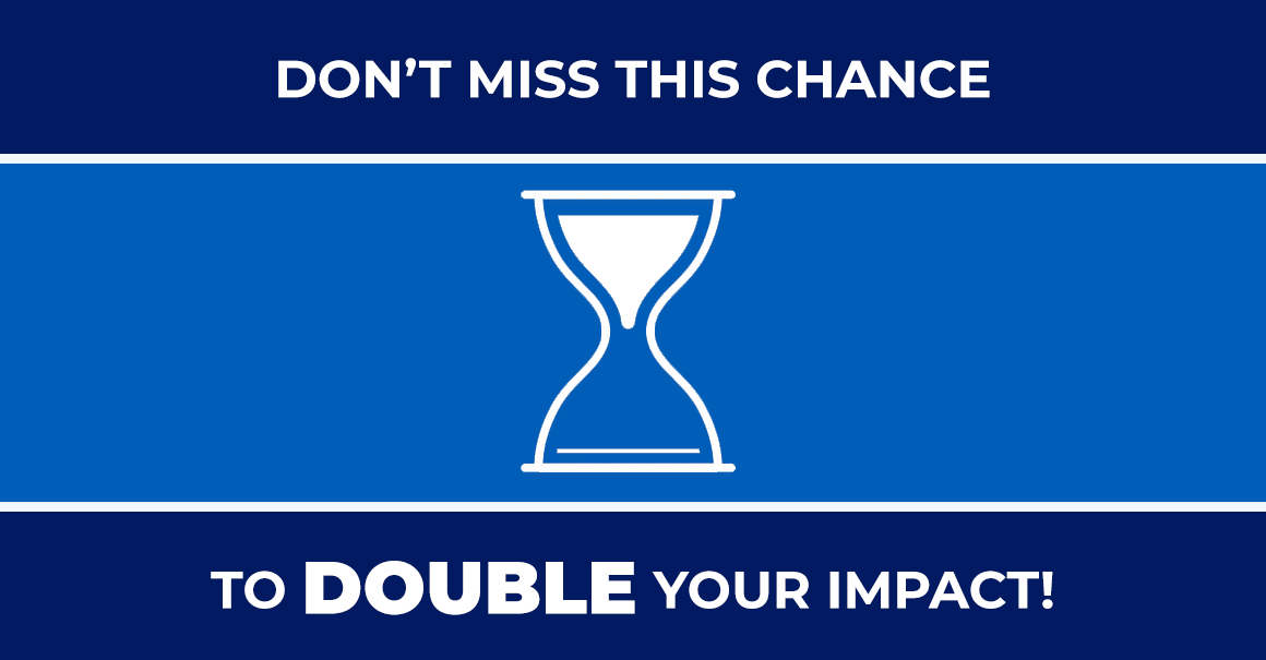 Don't Miss This Chance To Double Your Impact