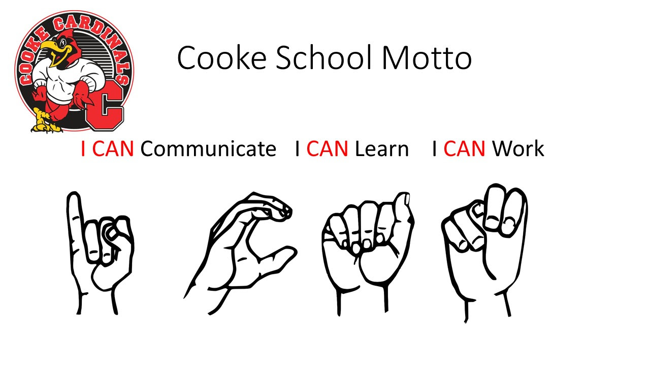 Cooke School Motto: I can communicate, I can learn, I can work