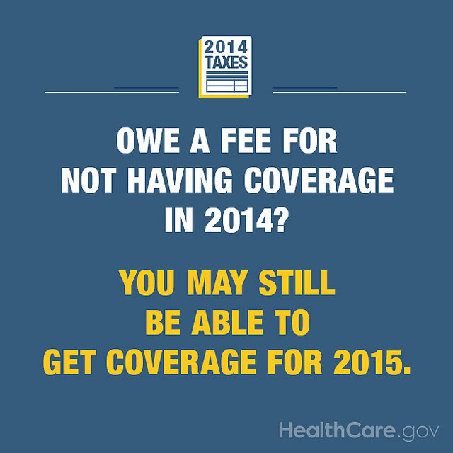 Owe a fee for not having health coverage in 2014? You may still be able to get coverage in 2015. HealthCare.gov.