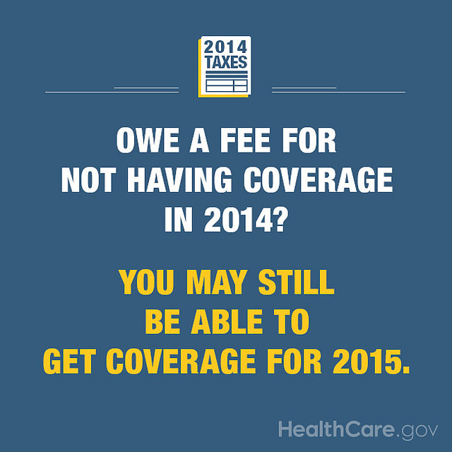 Owe a fee for not having health coverage in 2014? You may still be able to get coverage in 2015. HealthCare.gov. Owe a fee for not having health coverage in 2014? You may still be able to get coverage in 2015. HealthCare.gov.