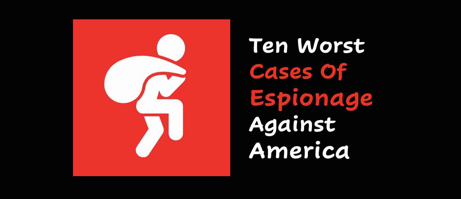 Ten worst cases of espionage against America
