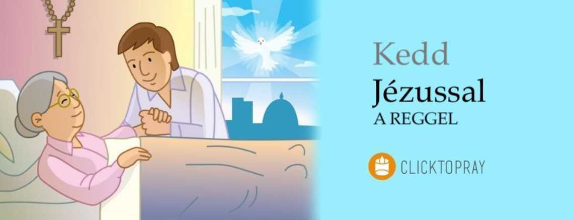 Imádkozzunk a pápával JÉZUSSAL a reggel KEDD