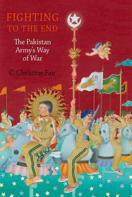 Fighting to the End: The Pakistan Army's Way of War PDF
