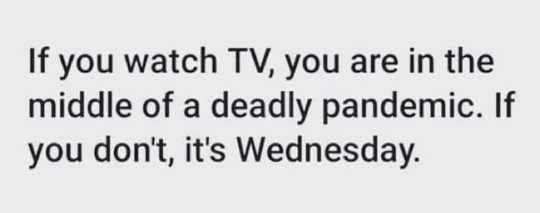 message if watch tv middle pandemic if not its wednesday