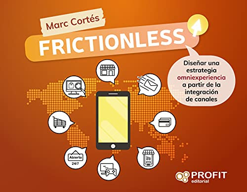 Frictionless: Diseñar una estrategia omniexperiencia a partir de la integración de canales (Spanish Edition)