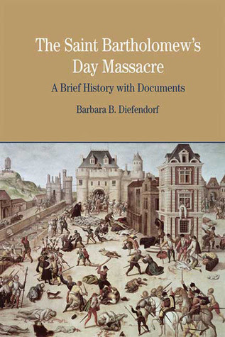 The St. Bartholomew's Day Massacre: A Brief History with Documents PDF