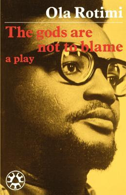 The Gods Are Not To Blame: [A Play] PDF