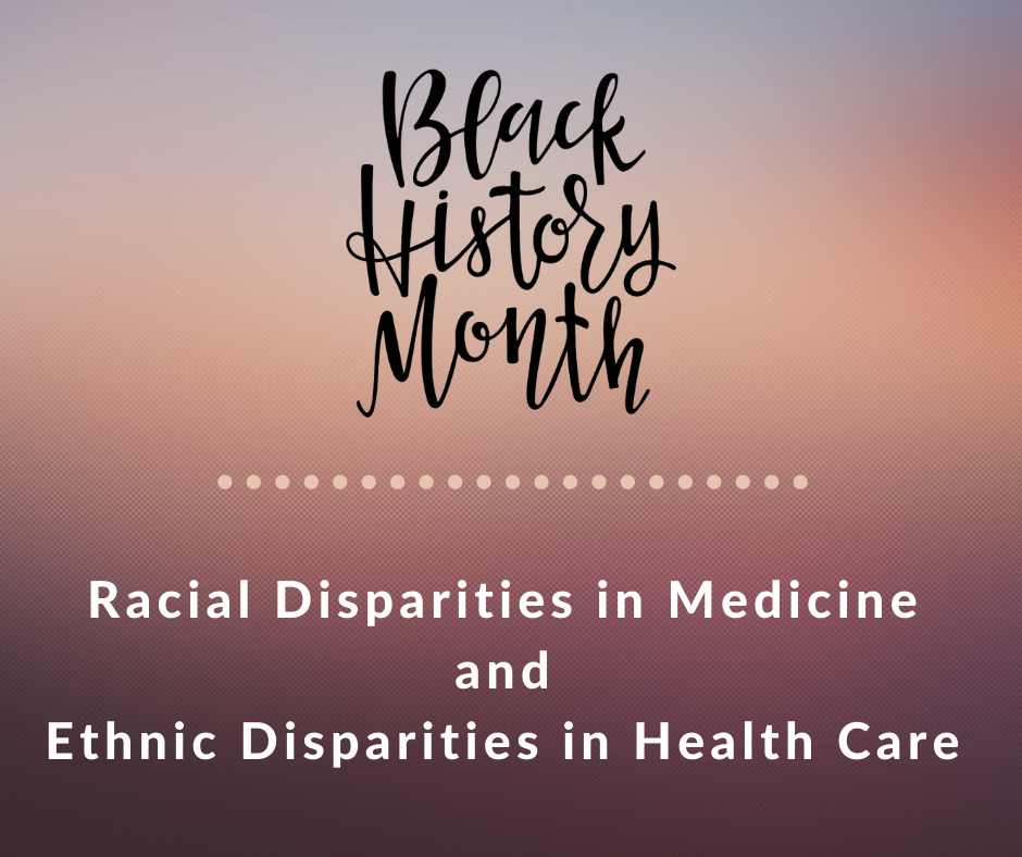 Black History Month - Racial Disparities in Medicine and Ethnic Disparities in Health Care 