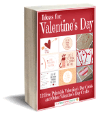 Ideas for Valentine's Day: 12 Free Printable Valentine's Day Cards and Other Valentine's Day Crafts Free eBook