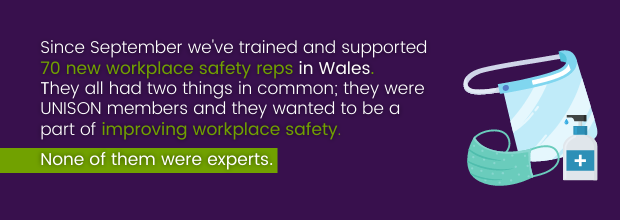 Since September we've trained and supported 70 new workplace safety reps in Wales. They all had two things in common: they were UNISON members and they wanted to be a part of improving workplace safety. None of them were experts.