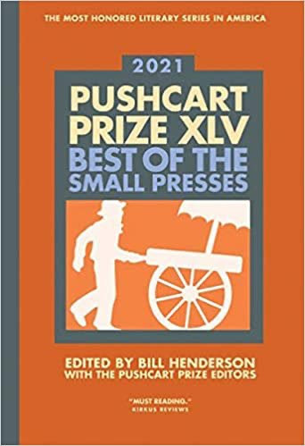 The Pushcart Prize XLV: Best of the Small Presses 2021 Edition (The Pushcart Prize Anthologies, 45) Edited by Billl Henderson