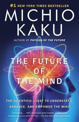 The Future of the Mind: The Scientific Quest to Understand, Enhance, and Empower the Mind PDF