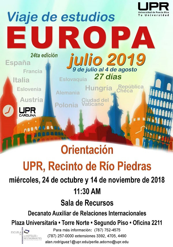 Orientación: Viaje de Estudios Europa - 24 de octubre y 14 de noviembre en la Sala de Recursos del Decanato Auxiliar de Relaciones Internacionales, Plaza Universitaria, Torre Norte, Segundo piso, Oficina 2211. Para más información: (787) 752-4575, (787) 257:0000 extensiones: 3392, 4705, 4490.