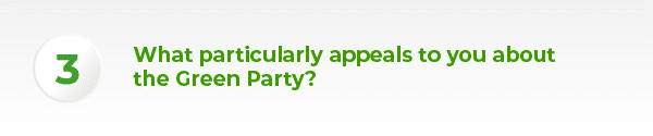 What particularly appeals to you about the Green Party?