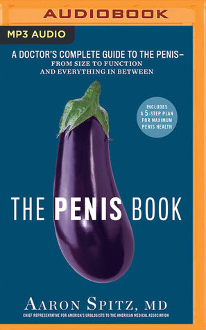 The Penis Book: A Doctor's Complete Guide to the Penis--From Size to Function and Everything in Between PDF