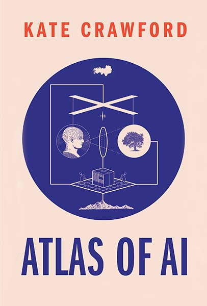 Atlas of AI: Power, Politics, and the Planetary Costs of Artificial Intelligence PDF