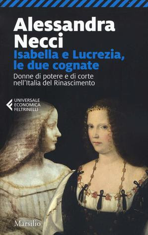 Isabella e Lucrezia, le due cognate. Donne di potere e di corte nell'Italia del Rinascimento in Kindle/PDF/EPUB