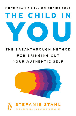 The Child in You: The Breakthrough Method for Bringing Out Your Authentic Self PDF