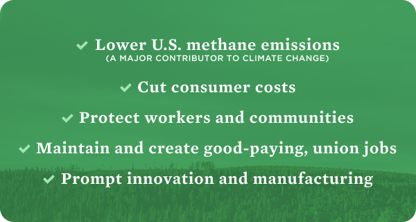 Lower U.S. methan emissions, cut consumer costs, protect workers and communities, maintain and create good-paying union jobs, prompt innovation and manufacturing