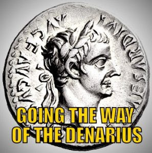 Going the Way of the Denarius