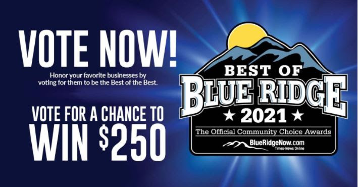 White text on blue background: Vote Now! Honor your favorite businesses by voting for them to be the Best of the Best. Vote for a Chance to win $250. Best of Blue Ridge 2021; the Official Community Choice Awards, BlueRidgeNow.com Times News Online