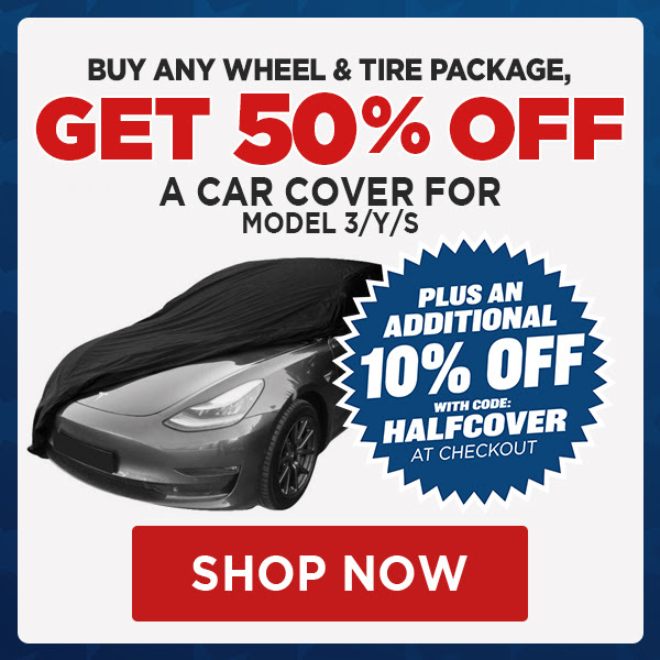 Buy any Wheel & Tire Package, Get 50% Off Model S, Model 3 or Model Y Car Cover! Use Code HALFCOVER