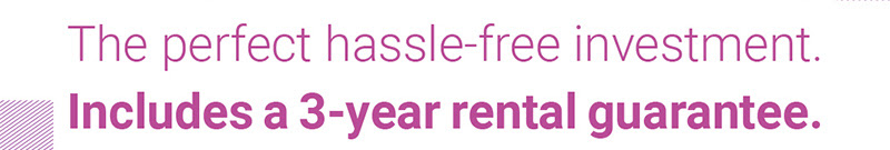 The perfect hassle-free investment. Includes 3-year rental guarantee