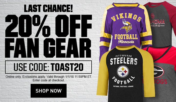 LAST CHANCE! | 20% OFF FAN GEAR | USE CODE: TOAST20 | ONLINE ONLY. EXCLUSIONS APPLY. VALID THROUGH 1/1/18 11:59PM ET. ENTER PROMO CODE AT CHECKOUT. | SHOP NOW
