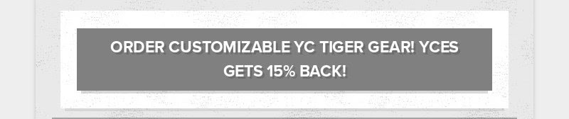 ORDER CUSTOMIZABLE YC TIGER GEAR! YCES GETS 15% BACK!