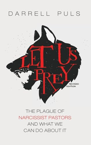 Let Us Prey, Revised Edition: The Plague of Narcissist Pastors and What We Can Do about It