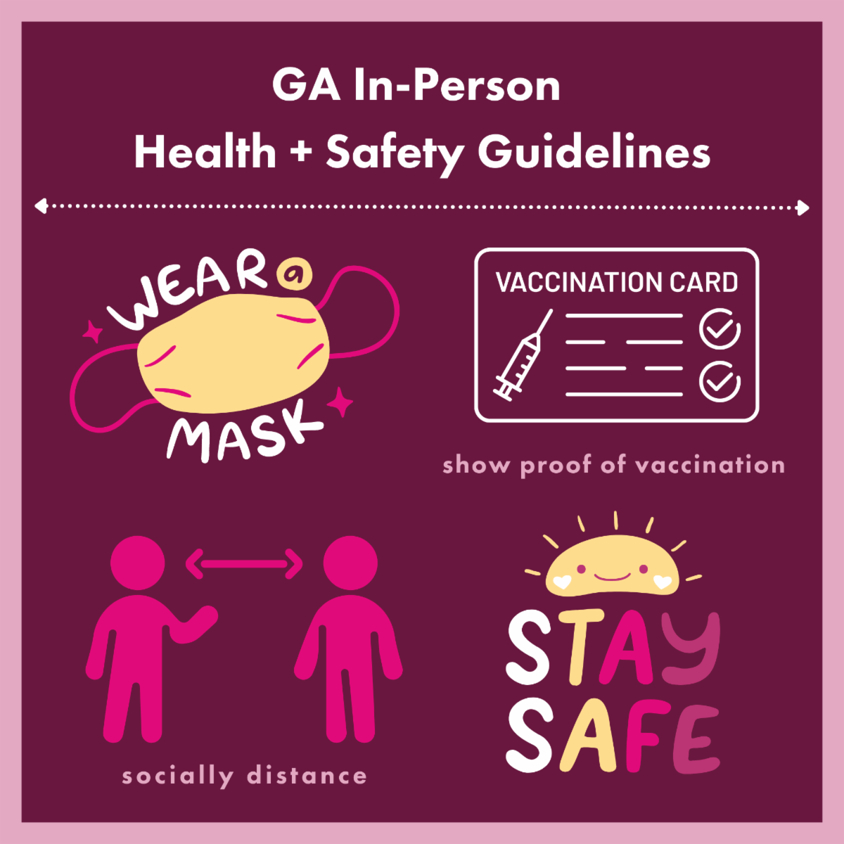 GA In-person Health and Safety Guidelines - wear a mask - show proof of vaccination - socially distance - stay safe