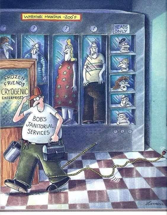 r/TheFarSide - WARNING: MAINTAIN -200F A 7 HEADS ONLY FROZEN F FRIENDS CRYOGENIC ENTERPRISES BOB'S JANITORIAL SERVICES