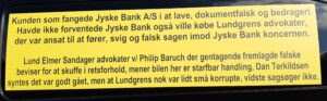 Når du ikke kan stole på danske banker. / Hvem er den bedste Bank. Hvem er den billigste Bank. Hvem er den dyreste Bank. Hvem er den dårligste Bank. Hvem er den ærligste Bank. Hvem er den mest troværdige Bank. Hvem er den mest hæderlige Bank. Koncernledelse, Koncernbestyrelsen Kurt Bligaard Pedersen, Keld Norup, Rina Asmussen, Anker Laden-Andersen, Per Schnack Bente Overgaard, Christina Lykke Munk, Johnny Christensen, Marianne Lillevang, Koncerndirektionen Anders Dam, Niels Erik Jakobsen, Per Skovhus Peter Schleidt , Koncernbestyrelsen. Kan du stole på alle danske advokater ?. NEJ. Lund Elmer Sandager advokater ved Kristian Ambjørn Buus Nielsen og Philip Baruch har hjulpet Jyske Bank med at kunne fortsætte bankens svigforetninger. Lund Elmer Sandager advokater har gentagne gange løjet overfor domstolen, når Philip Baruch fremlægde falske oplysninger i retsforhold. Lundgrens advokater valgte at modtage bestikkelse, skjult som returkommission, mod at tilbageholde klientens påstande mod Jyske Bank koncernen for svig og falsk for retten, Dan Terkildsen tavs