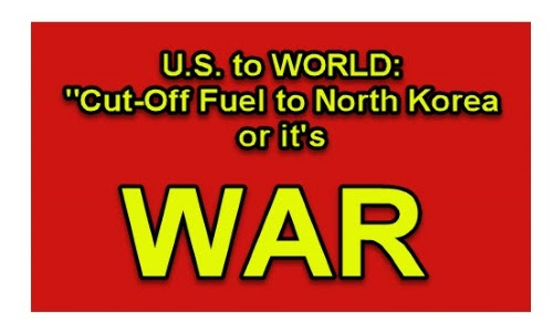 Urgent: US Now Telling World, 'Cut-Off Fuel Supplies to North Korea or it's War'