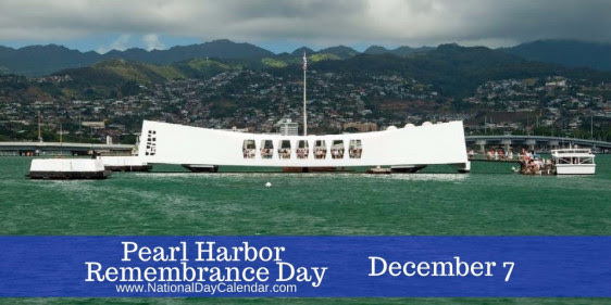 NATIONAL PEARL HARBOR REMEMBRANCE DAY - December 7