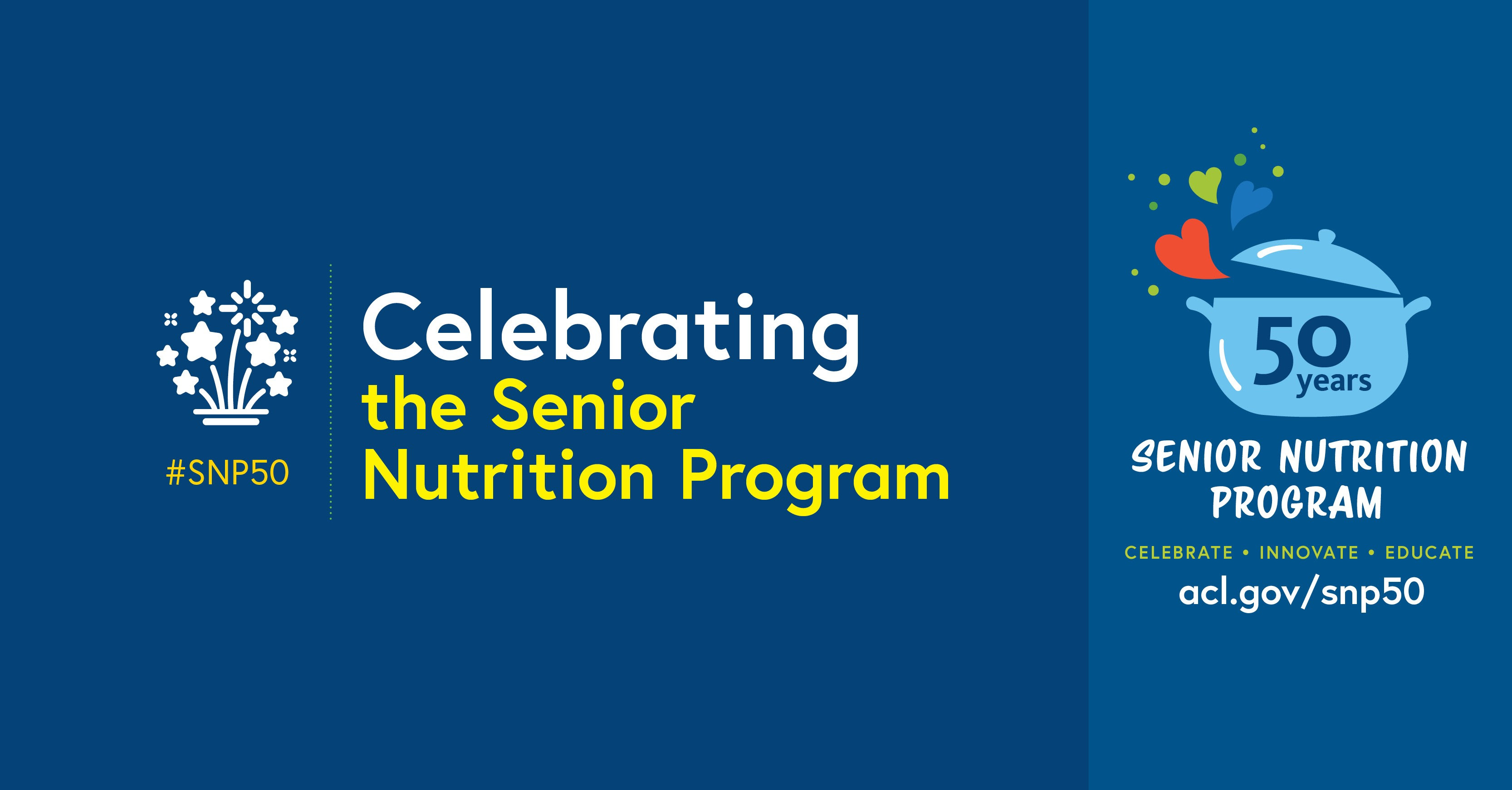 Social Graphic: Celebrating the Senior Nutrition Program. 50 years Senior Nutrition Program. Celebrate. Innovate. Educate. acl.gov/snp50 #SNP50