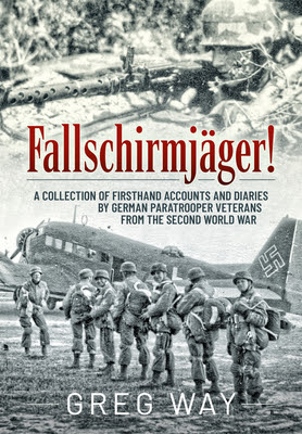 Fallschirmj?ger!: A Collection of Firsthand Accounts and Diaries by German Paratrooper Veterans from the Second World War EPUB