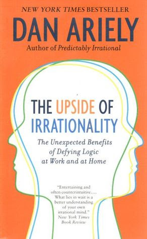 The Upside of Irrationality: The Unexpected Benefits of Defying Logic at Work and at Home EPUB